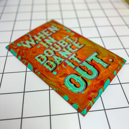 "When In Doubt, Dance It Out!" Hand-Painted Sign